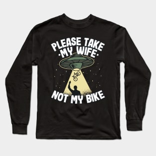 Please Take My Wife Funny UFO Mountain Biking MTB Cyclist Gift Long Sleeve T-Shirt